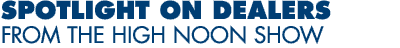 Spotlight on Dealers from the High Noon Show